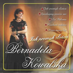 Bernadeta Kowalska - Jak promyk słońca