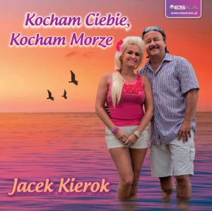 Jacek Kierok - Kocham Ciebie, kocham morze