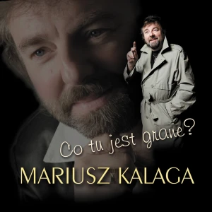 Mariusz Kalaga - Co tu jest grane?