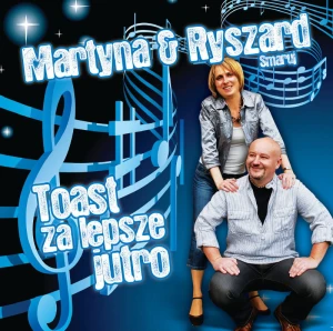Martyna i Ryszard Smaruj - Toast za lepsze jutro